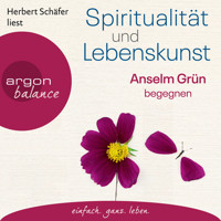 Spiritualität und Lebenskunst - Anselm Grün begegnen (Gekürzte Lesung) - Anselm Grün - Hörbuch