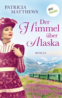 Der Himmel über Alaska - Patricia Matthews - E-Book