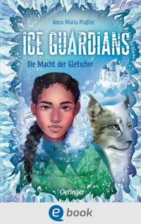 Ice Guardians 1. Die Macht der Gletscher - Anna Maria Praßler - E-Book