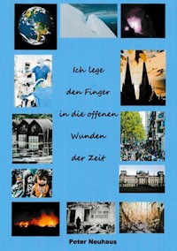 Ich lege den Finger in die offenen Wunden der Zeit - Peter Neuhaus - E-Book