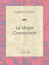 Le Major Cravachon - Eugène Labiche - E-Book