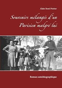Souvenirs mélangés d'un Parisien malgré lui - Alain René Poirier - E-Book