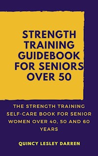 Strength Training Guidebook for Seniors Over 50 - Quincy Lesley Darren - E-Book