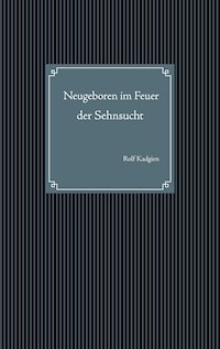 Neugeboren im Feuer der Sehnsucht - Rolf Kadgien - E-Book