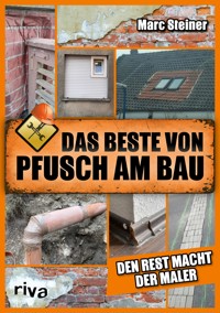 Das Beste von Pfusch am Bau - Marc Steiner - E-Book