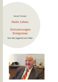 Hallo Leben Erinnerungen Ereignisse - Georg Trümper - E-Book