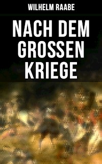Nach dem Großen Kriege - Wilhelm Raabe - E-Book