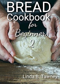 Bread Cookbook for Beginners II - Linda B. Tawney - E-Book