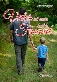 Vater ist mein bester Freund - Günter Görlich - E-Book
