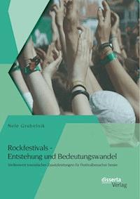 Rockfestivals - Entstehung und Bedeutungswandel: Stellenwert touristischer Zusatzleistungen für Festivalbesucher heute - Nele Grubelnik - E-Book