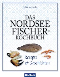 Das Nordseefischer-Kochbuch - Silke Arends - E-Book