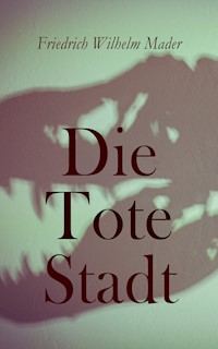 Die Tote Stadt - Friedrich Wilhelm Mader - E-Book
