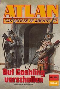 Atlan 802: Auf Goshling verschollen - Harvey Patton - E-Book