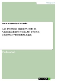 Das Potenzial digitaler Tools im Grammatikunterricht. Am Beispiel adverbialer Bestimmungen - Luca Alexander Versonke - E-Book