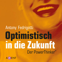 Optimistisch in die Zukunft - Antony Fedrigotti - Hörbuch