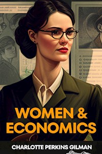 Women And Economics (Annotated) - Charlotte Perkins Gilman - E-Book