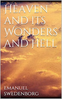 Heaven and its Wonders and Hell - Emanuel Swedenborg - E-Book