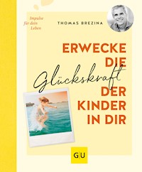 Erwecke die Glückskraft der Kinder in dir - Thomas Brezina - E-Book