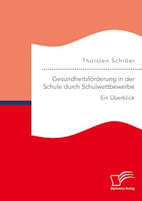 Gesundheitsförderung in der Schule durch Schulwettbewerbe: Ein Überblick - Thorsten Schröer - E-Book