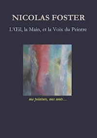 L'oeil, la main, et la voix du peintre - Nicolas Foster - E-Book