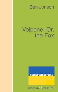 Volpone; Or, the Fox - Ben Jonson - E-Book