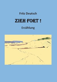 Zieh fort - Fritz Deutsch - E-Book