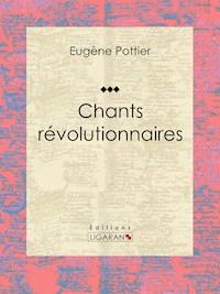 Chants révolutionnaires - Eugène Pottier - E-Book