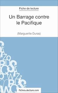 Un Barrage contre le Pacifique - Margueritte Duras (Fiche de lecture) - fichesdelecture - E-Book