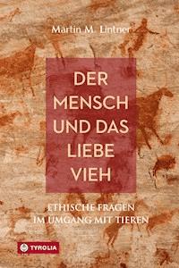Der Mensch und das liebe Vieh - Martin M. Lintner - E-Book
