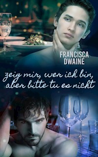 Zeig mir, wer ich bin, aber bitte tu es nicht - Francisca Dwaine - E-Book