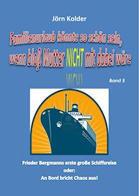 Familienurlaub könnte so schön sein, wenn bloß Mutter nicht mit dabei wäre! Band 5 - Jörn Kolder - E-Book