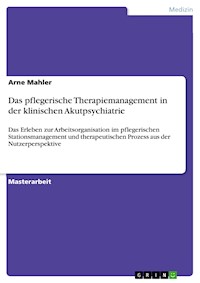 Das pflegerische Therapiemanagement in der klinischen Akutpsychiatrie - Arne Mahler - E-Book