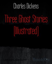 Three Ghost Stories (Illustrated) - Charles Dickens - E-Book