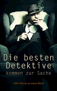 Die besten Detektive kommen zur Sache: 200+ Krimis in einem Band - Arthur Conan Doyle - E-Book