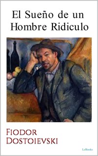 El Sueño de un Hombre Ridiculo - Dostoievski - Fiódor Dostoievski - E-Book