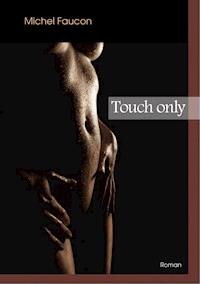 Touch only - Michel Faucon - E-Book