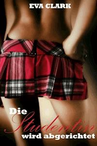 Die Studentin wird abgerichtet - Eva Clark - E-Book