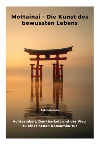 Mottainai – Die Kunst des bewussten Lebens - Suki Matsuda - E-Book