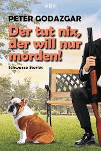 Der tut nix, der will nur morden! - Peter Godazgar - E-Book