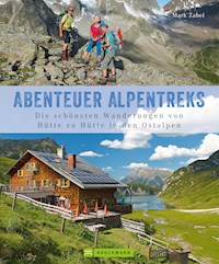 Alpentreks: Die schönsten Wanderungen von Hütte zu Hütte in den Ostalpen - Mark Zahel - E-Book