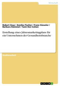Erstellung eines Jahresmarketingplans für ein Unternehmen der Gesundheitsbranche - Robert Zeus - E-Book
