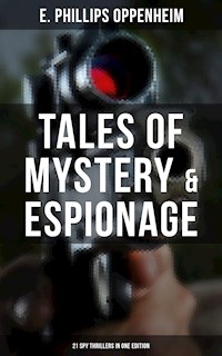 Tales of Mystery & Espionage: 21 Spy Thrillers in One Edition - E. Phillips Oppenheim - E-Book