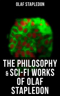 The Philosophy & Sci-Fi Works of Olaf Stapledon - Olaf Stapledon - E-Book