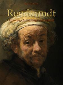 Rembrandt: Drawings & Paintings (Annotated) - Raya Yotova - E-Book