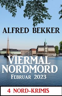 Viermal Nordmord Februar 2023: 4 Nord-Krimis - Alfred Bekker - E-Book