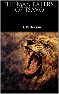 The Man Eaters of Tsavo - J. H. Patterson - E-Book