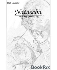 Natascha - eine Kurzgeschichte - Ralf Leussler - E-Book