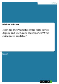 How did the Pharaohs of the Saite Period deploy and use Greek mercenaries? What evidence is available? - Michael Gärtner - E-Book
