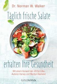 Täglich frische Salate erhalten Ihre Gesundheit - Norman W. Walker - E-Book