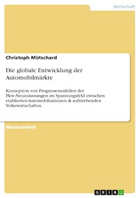 Die globale Entwicklung der Automobilmärkte - Christoph Mütschard - E-Book